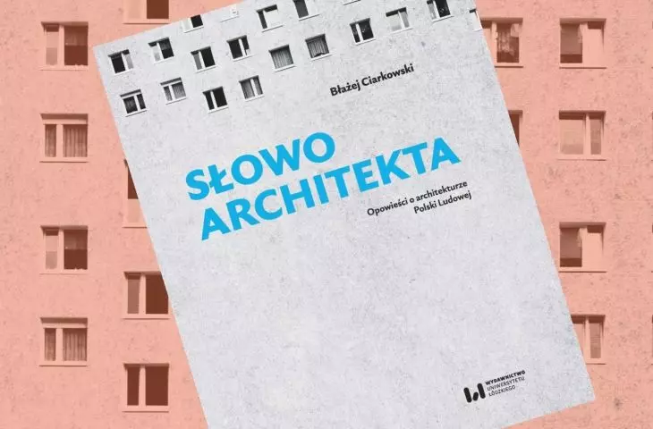 Architekci dali słowo. Cenne świadectwo w nowej książce o architekturze i projektantach PRL-u
