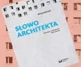 „Słowo architekta. Opowieści o architekturze Polski Ludowej” Błażeja Ciarkowskiego
