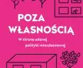 „Poza własnością. W stronę udanej polityki mieszkaniowej”