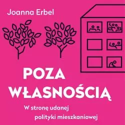 „Poza własnością. W stronę udanej polityki mieszkaniowej”