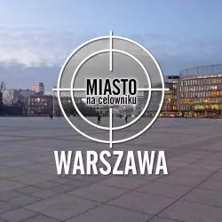 Miasto na celowniku — WARSZAWA