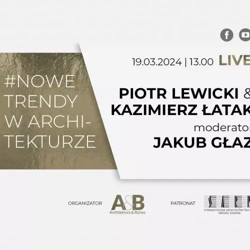Kazimierz Łatak, Piotr Lewicki i Jakub Głaz w cyklu #NOWE TRENDY W ARCHITEKTURZE
