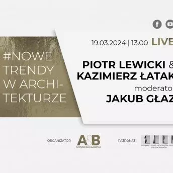 Kazimierz Łatak, Piotr Lewicki i Jakub Głaz w cyklu #NOWE TRENDY W ARCHITEKTURZE