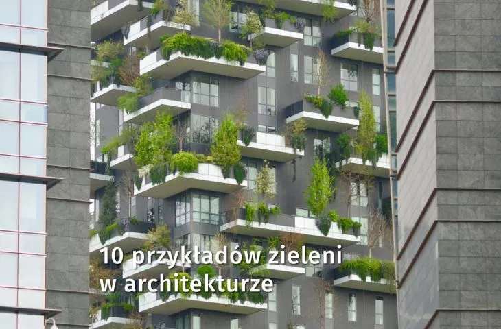 10 przykładów zieleni w architekturze