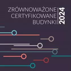 raport „Zrównoważone Certyfikowane Budynki 2024” opracowanego przez PLGBC.