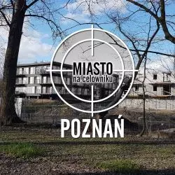 Miasto na celowniku – POZNAŃ