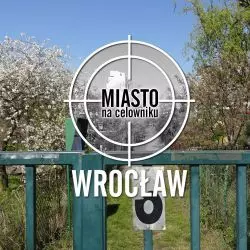 Miasto na celowniku – WROCŁAW