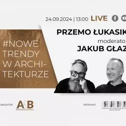 Jakub Głaz porozmawia z Przemo Łukasikiem w cyklu #NOWE TRENDY W ARCHITEKTURZE