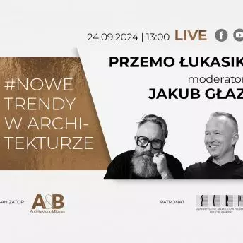 Jakub Głaz porozmawia z Przemo Łukasikiem w cyklu #NOWE TRENDY W ARCHITEKTURZE