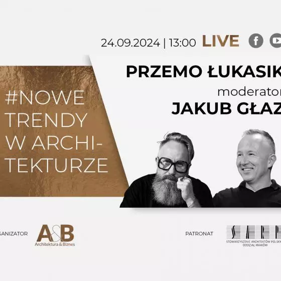 Jakub Głaz porozmawia z Przemo Łukasikiem w cyklu #NOWE TRENDY W ARCHITEKTURZE
