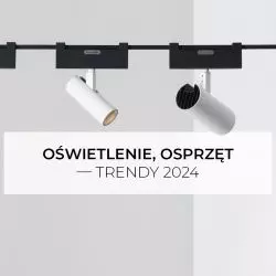 Oświetlenie, osprzęt – trendy 2024
