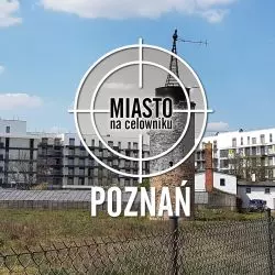 Miasto na celowniku – POZNAŃ