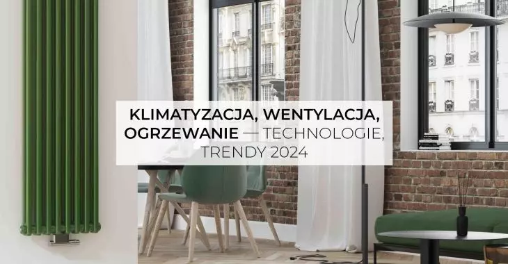 Klimatyzacja, wentylacja, ogrzewanie – trendy, technologie 2024”