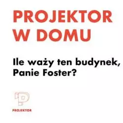 „Ile waży ten budynek, Panie Foster?”