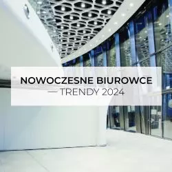 Nowoczesne biurowce - Trendy 2024