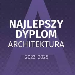 Konkurs Najlepszy Dyplom ARCHITEKTURA 2025