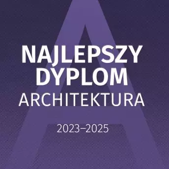 Konkurs Najlepszy Dyplom ARCHITEKTURA 2025