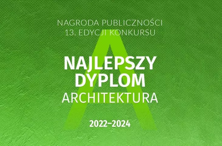 Wybierz Nagrodę Publiczności w konkursie „Najlepszy Dyplom ARCHITEKTURA”