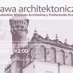 Wystawa architektoniczna projektów studenckich z Wydziału Architektury Politechniki Krakowskiej