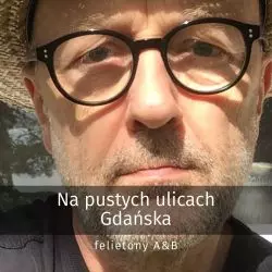 Miasto w czasach zarazy. Felieton Jacka Dominiczaka