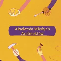 Akademia Młodych Architektów. Warsztaty online dla młodzieży