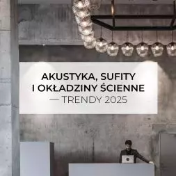 Akustyka, sufity i okładziny ścienne — trendy 2025