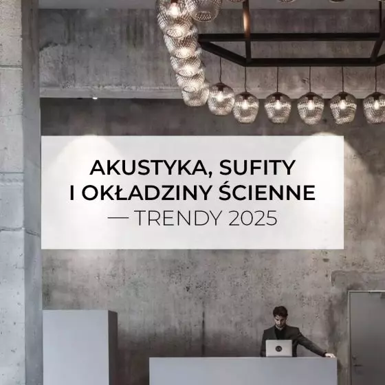 Akustyka, sufity i okładziny ścienne — trendy 2025
