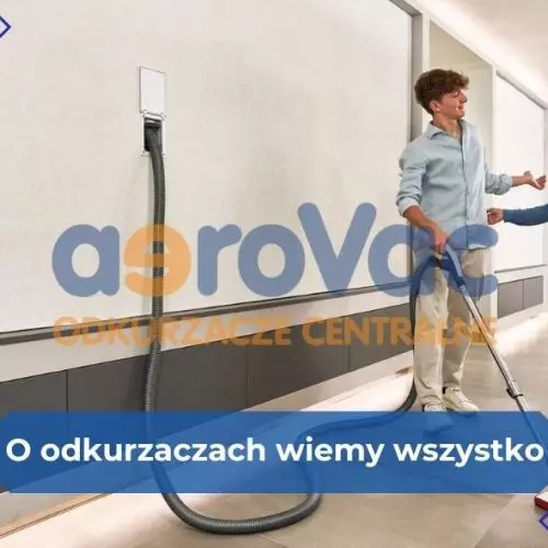 O odkurzaczach centralnych wiemy wszystko i mamy wszystko - oferta aeroVac