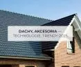 Dachy, akcesoria – trendy, technologie 2025