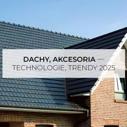 Dachy, akcesoria – trendy, technologie 2025