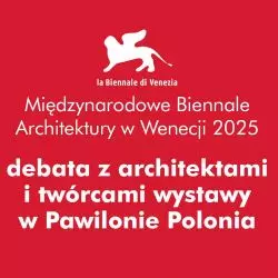 spotkanie w Krakowie z architektami i twórcami wystawy w Pawilonie Polonia na Biennale Architektury w Wenecji