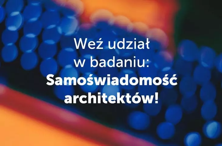 Zapraszamy do udziału w badaniu na temat samoświadomości architektów i architektek!