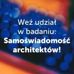Zapraszamy do udziału w badaniu na temat samoświadomości architektów i architektek!