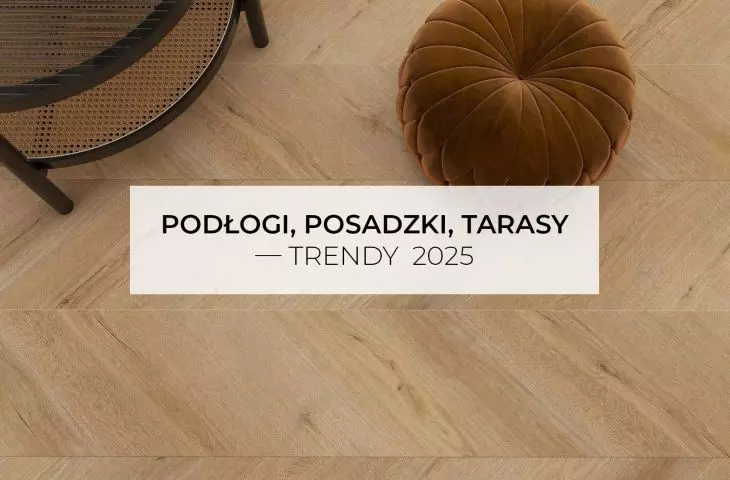 Podłogi, posadzki, tarasy – trendy 2025