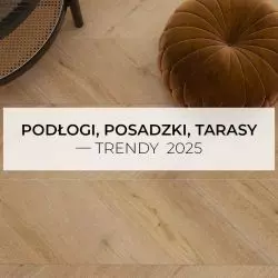 Podłogi, posadzki, tarasy – trendy 2025