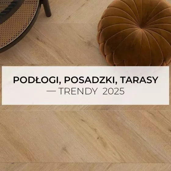 Podłogi, posadzki, tarasy – trendy 2025