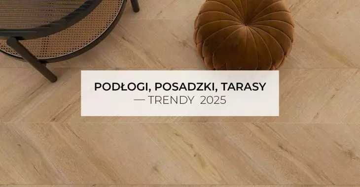 Podłogi, posadzki, tarasy – trendy 2025