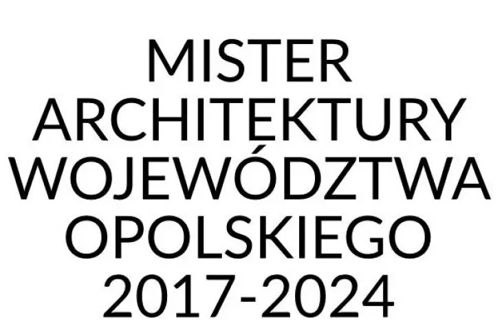 Konkurs na najlepszą realizację w budownictwie „Mister Architektury Województwa Opolskiego”