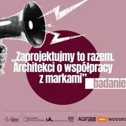 badanie „Zaprojektujmy to razem. Architekci o współpracy z markami”