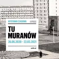 Wystawa „Tu Muranów” (26.06.2020 – 22.03.2021).