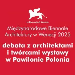 spotkanie w Warszawie z architektami i twórcami wystawy w Pawilonie Polonia na Biennale Architektury w Wenecji