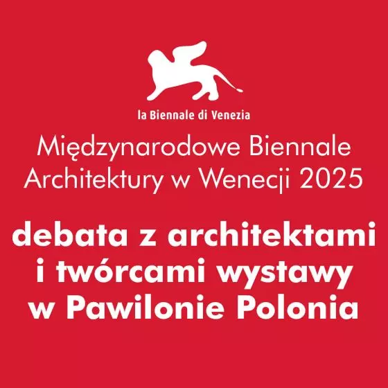spotkanie w Warszawie z architektami i twórcami wystawy w Pawilonie Polonia na Biennale Architektury w Wenecji