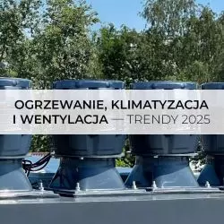 Ogrzewanie, klimatyzacja i wentylacja – trendy 2025