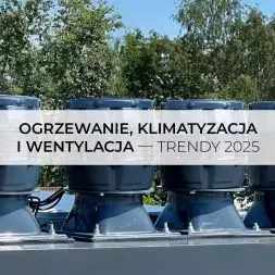 Ogrzewanie, klimatyzacja i wentylacja – trendy 2025