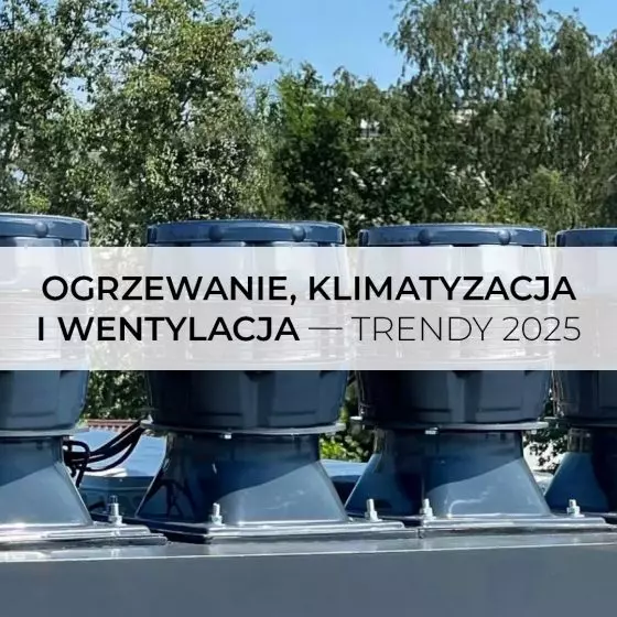 Ogrzewanie, klimatyzacja i wentylacja – trendy 2025