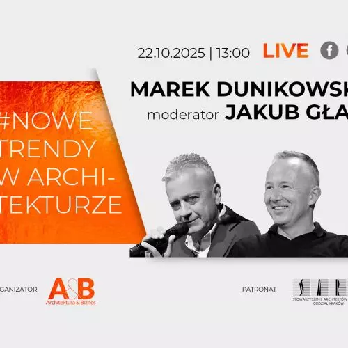 Marek Dunikowski w cyklu #NOWE TRENDY W ARCHITEKTURZE