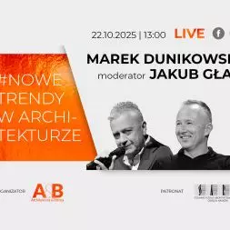 Marek Dunikowski w cyklu #NOWE TRENDY W ARCHITEKTURZE