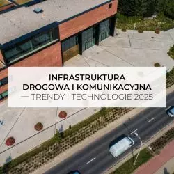 Infrastruktura drogowa i komunikacyjna – trendy i technologie 2025