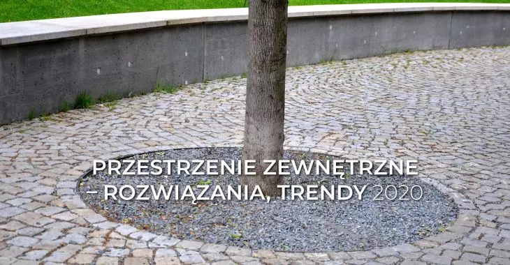 Rozwiązania i trendy aranżacyjne dla przestrzeni zewnętrznych