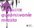Mile widzianx - queerowanie miasta